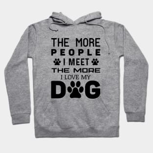 The More People I Meet The More I Love My Dog Hoodie